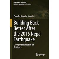 Building Back Better After the 2015 Nepal Earthquake: Laying the Foundation for  [Paperback]