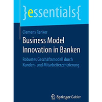 Business Model Innovation in Banken: Robustes Gesch?ftsmodell durch Kunden- und  [Paperback]