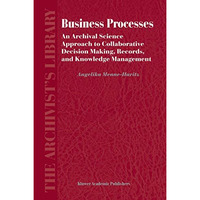 Business Processes: An Archival Science Approach to Collaborative Decision Makin [Hardcover]