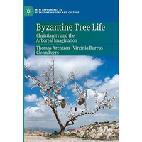 Byzantine Tree Life: Christianity and the Arboreal Imagination [Paperback]