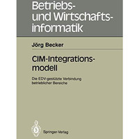 CIM-Integrationsmodell: Die EDV-gest?tzte Verbindung betrieblicher Bereiche [Paperback]