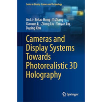 Cameras and Display Systems Towards Photorealistic 3D Holography [Hardcover]