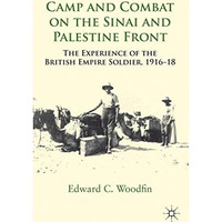 Camp and Combat on the Sinai and Palestine Front: The Experience of the British  [Hardcover]