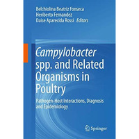 Campylobacter spp. and Related Organisms in Poultry: Pathogen-Host Interactions, [Hardcover]