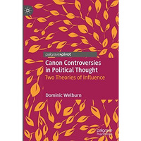 Canon Controversies in Political Thought: Two Theories of Influence [Hardcover]