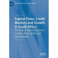 Capital Flows, Credit Markets and Growth in South Africa: The Role of Global Eco [Hardcover]