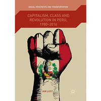 Capitalism, Class and Revolution in Peru, 1980-2016 [Paperback]