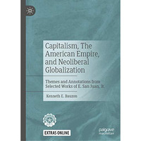 Capitalism, The American Empire, and Neoliberal Globalization: Themes and Annota [Hardcover]