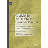 Captivity in War during the Twentieth Century: The Forgotten Diplomatic Role of  [Hardcover]