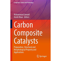 Carbon Composite Catalysts: Preparation, Structural and Morphological Property a [Paperback]