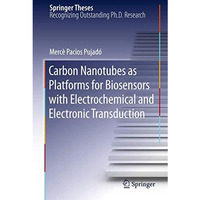 Carbon Nanotubes as Platforms for Biosensors with Electrochemical and Electronic [Paperback]