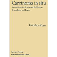 Carcinoma in situ: Vorstadium des Geb?rmutterhalskrebses Grundlagen und Praxis [Paperback]