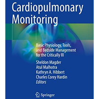 Cardiopulmonary Monitoring: Basic Physiology, Tools, and Bedside Management for  [Paperback]