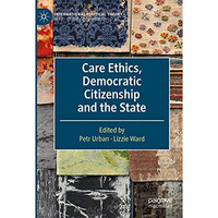 Care Ethics, Democratic Citizenship and the State [Paperback]