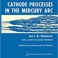 Cathode Processes in the Mercury Arc [Paperback]