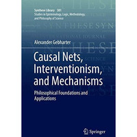 Causal Nets, Interventionism, and Mechanisms: Philosophical Foundations and Appl [Paperback]