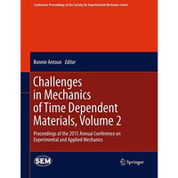 Challenges in Mechanics of Time Dependent Materials, Volume 2: Proceedings of th [Paperback]