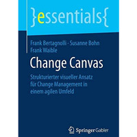 Change Canvas: Strukturierter visueller Ansatz f?r Change Management in einem ag [Paperback]