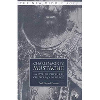 Charlemagne's Mustache: And Other Cultural Clusters of a Dark Age [Paperback]