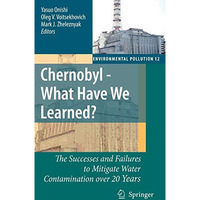 Chernobyl - What Have We Learned?: The Successes and Failures to Mitigate Water  [Hardcover]