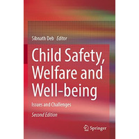 Child Safety, Welfare and Well-being: Issues and Challenges [Paperback]