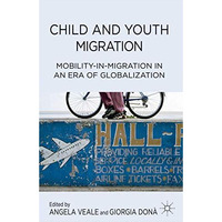 Child and Youth Migration: Mobility-in-Migration in an Era of Globalization [Hardcover]