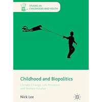 Childhood and Biopolitics: Climate Change, Life Processes and Human Futures [Paperback]