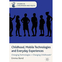 Childhood, Mobile Technologies and Everyday Experiences: Changing Technologies = [Paperback]