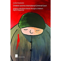 Children and the International Criminal Court: Analysis of the Rome Statute thro [Paperback]