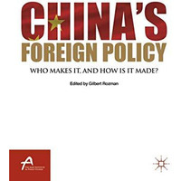 Chinas Foreign Policy: Who Makes It, and How Is It Made? [Paperback]