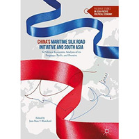 Chinas Maritime Silk Road Initiative and South Asia: A Political Economic Analy [Hardcover]