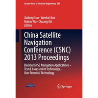 China Satellite Navigation Conference (CSNC) 2013 Proceedings: BeiDou/GNSS Navig [Paperback]