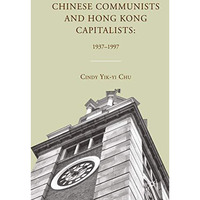 Chinese Communists and Hong Kong Capitalists: 19371997 [Paperback]