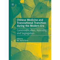 Chinese Medicine and Transnational Transition during the Modern Era: Commodifica [Hardcover]