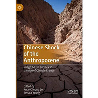 Chinese Shock of the Anthropocene: Image, Music and Text in the Age of Climate C [Hardcover]