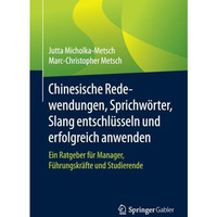 Chinesische Redewendungen, Sprichw?rter, Slang entschl?sseln und erfolgreich anw [Paperback]