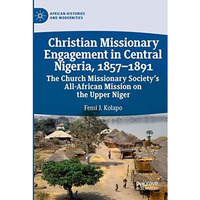 Christian Missionary Engagement in Central Nigeria, 18571891: The Church Missio [Paperback]