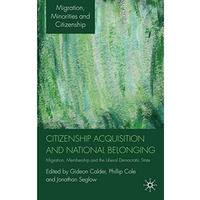 Citizenship Acquisition and National Belonging: Migration, Membership and the Li [Hardcover]