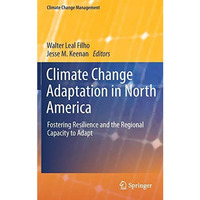 Climate Change Adaptation in North America: Fostering Resilience and the Regiona [Hardcover]