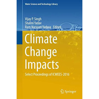 Climate Change Impacts: Select Proceedings of ICWEES-2016 [Hardcover]