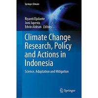 Climate Change Research, Policy and Actions in Indonesia: Science, Adaptation an [Hardcover]