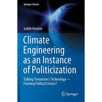 Climate Engineering as an Instance of Politicization: Talking Tomorrows Technol [Paperback]