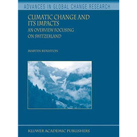 Climatic Change and Its Impacts: An Overview Focusing on Switzerland [Hardcover]