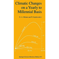 Climatic Changes on a Yearly to Millennial Basis: Geological, Historical and Ins [Paperback]