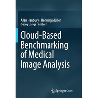 Cloud-Based Benchmarking of Medical Image Analysis [Paperback]