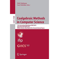 Coalgebraic Methods in Computer Science: 11th International Workshop, CMCS 2012, [Paperback]