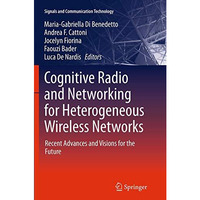 Cognitive Radio and Networking for Heterogeneous Wireless Networks: Recent Advan [Paperback]