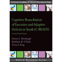 Cognitive Remediation of Executive and Adaptive Deficits in Youth (C-READY): A F [Paperback]