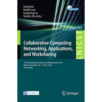 Collaborative Computing: Networking, Applications, and Worksharing: 11th Interna [Paperback]