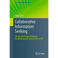 Collaborative Information Seeking: The Art and Science of Making the Whole Great [Hardcover]